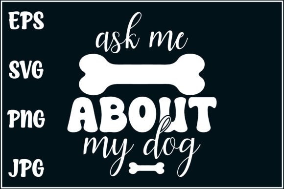 Ask Me About My Dog, Dog Svg