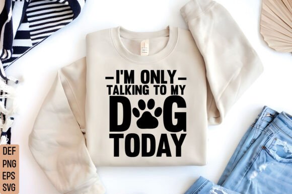 I'm Only Talking to My Dog Svg Review