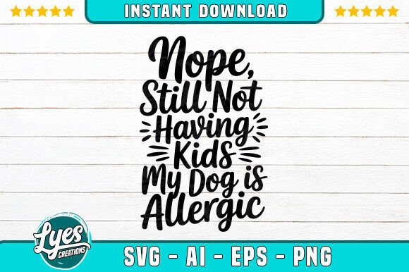 Nope Still Not Having Kids My Dog SVG Review